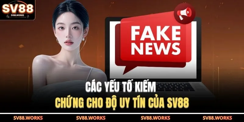 SV88 Có Lừa Đảo Không - Khiến Bạn Dễ Rơi Vào Hoang Mang 3 Các yếu tố kiếm chứng cho độ uy tín của SV88