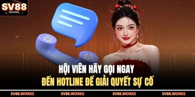 Liên Hệ SV88 2 Hội viên hãy gọi ngay đến hotline để giải quyết sự cố