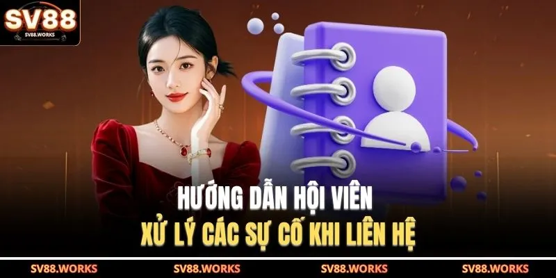 Liên Hệ SV88 3 Hướng dẫn hội viên xử lý các sự cố khi liên hệ