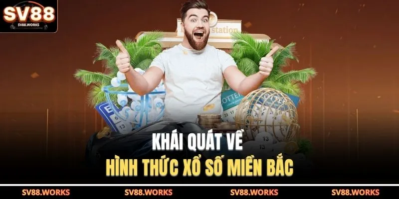 Khái quát về hình thức xổ số miền Bắc