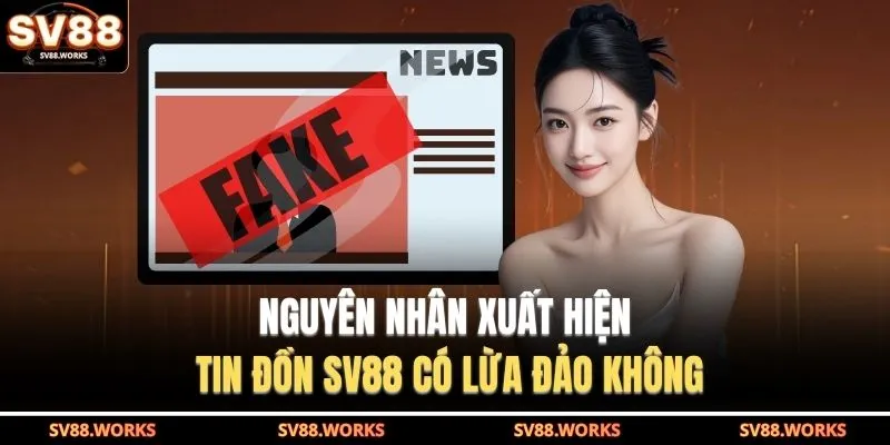 SV88 Có Lừa Đảo Không - Khiến Bạn Dễ Rơi Vào Hoang Mang 2 Nguyên nhân xuất hiện tin đồn SV88 có lừa đảo không