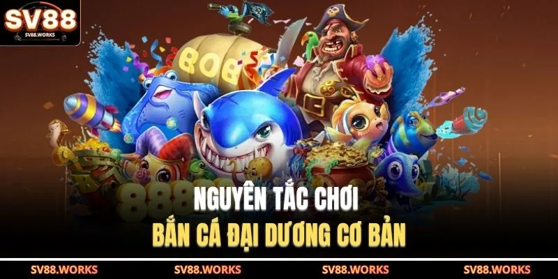 Nguyên tắc chơi bắn cá đại dương cơ bản