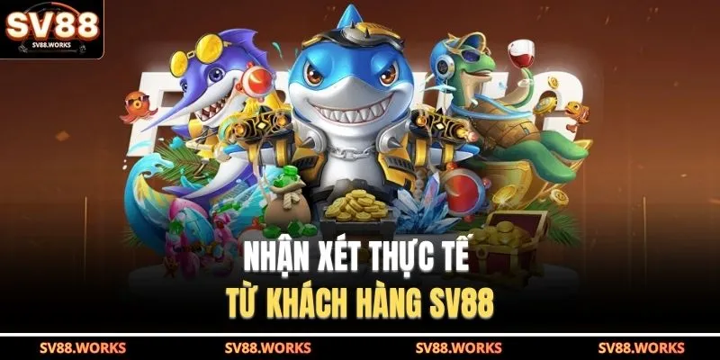 Nhận xét thực tế từ khách hàng SV88