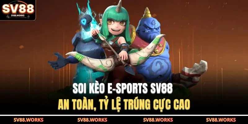 E-Sports SV88 1 Soi kèo E-Sports SV88 an toàn, tỷ lệ trúng cực cao