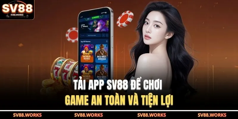 Tải app SV88 để chơi game an toàn và tiện lợi